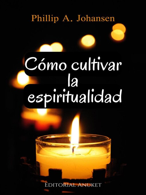 Title details for Cómo Cultivar la Espiritualidad by Phillip A. Johansen - Available